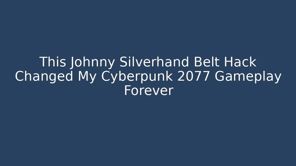 This Johnny Silverhand Belt Hack Changed My Cyberpunk 2077 Gameplay Forever