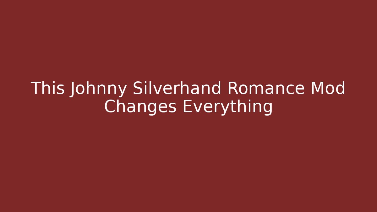 This Johnny Silverhand Romance Mod Changes Everything