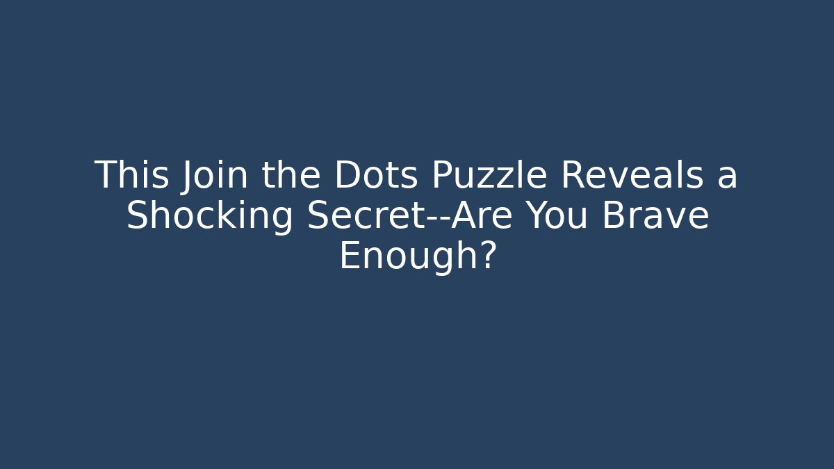 This Join the Dots Puzzle Reveals a Shocking Secret—Are You Brave Enough?