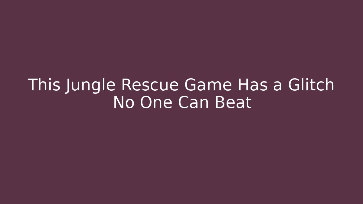 This Jungle Rescue Game Has a Glitch No One Can Beat