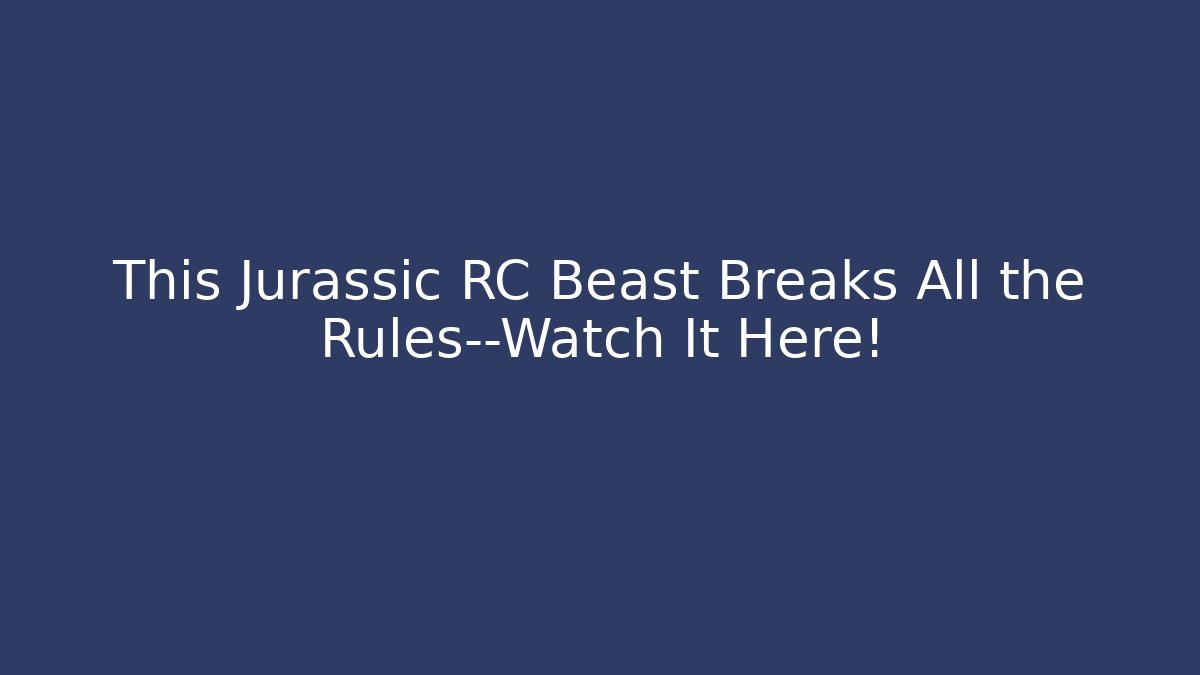This Jurassic RC Beast Breaks All the Rules—Watch It Here!