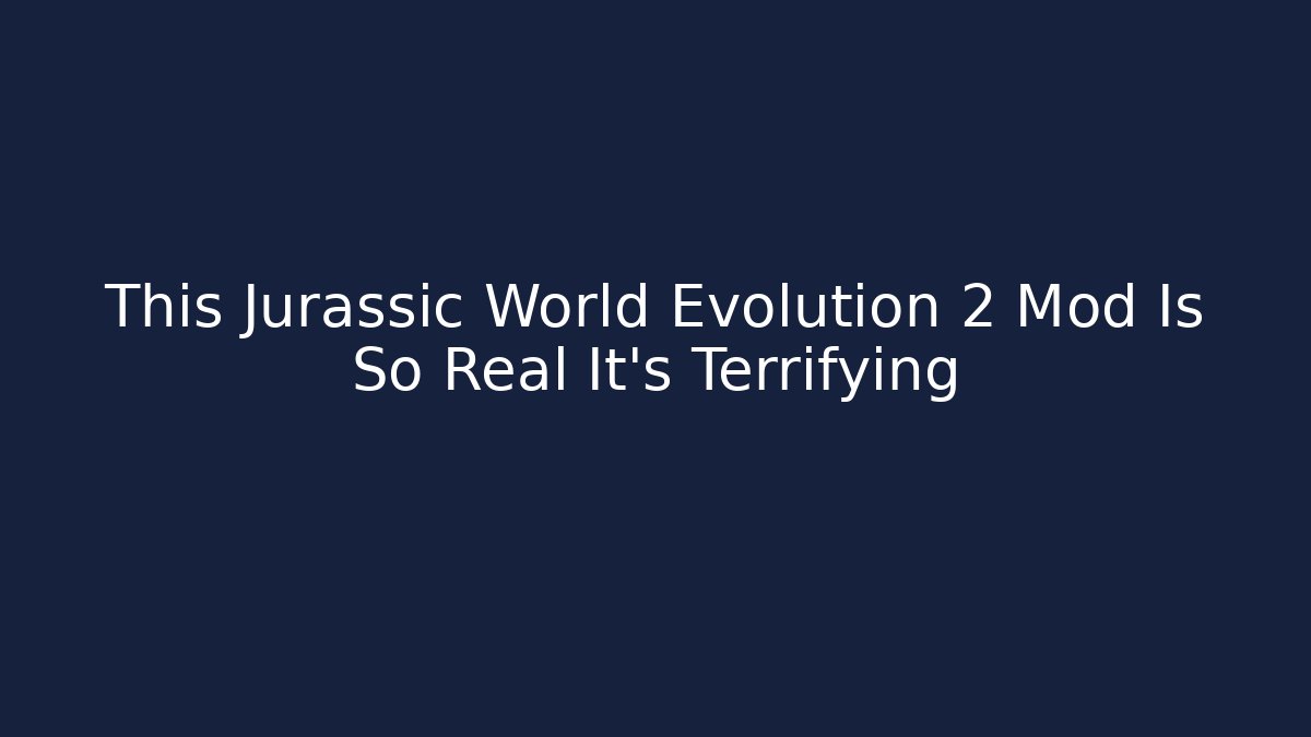 This Jurassic World Evolution 2 Mod Is So Real It’s Terrifying
