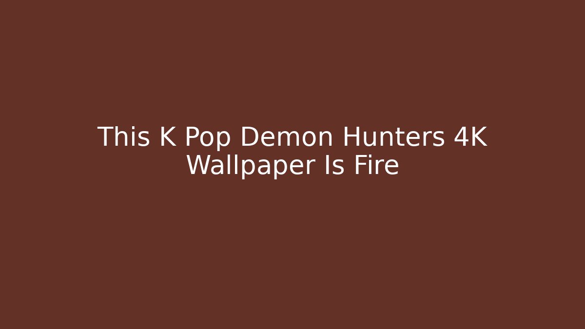 This K Pop Demon Hunters 4K Wallpaper Is Fire