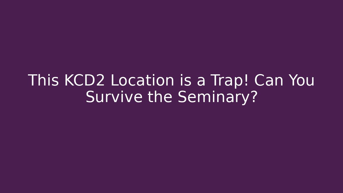 This KCD2 Location is a Trap! Can You Survive the Seminary?