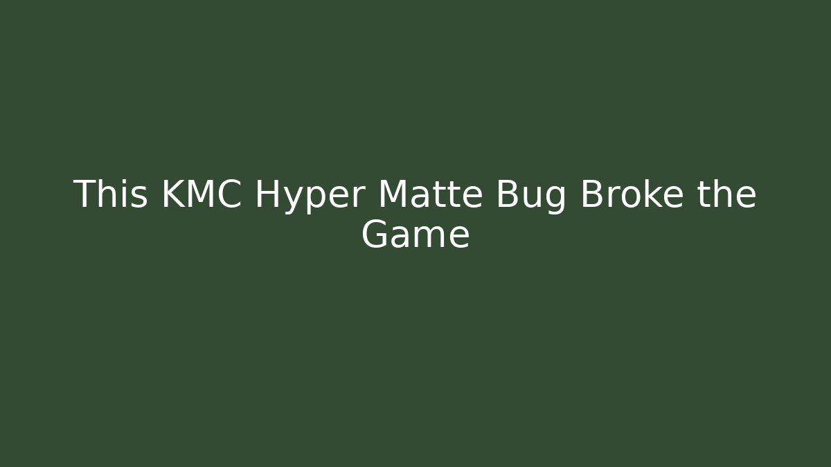 This KMC Hyper Matte Bug Broke the Game