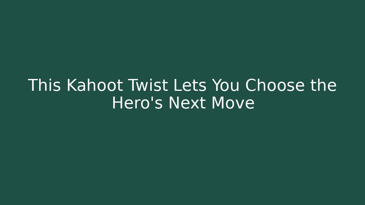 This Kahoot Twist Lets You Choose the Hero's Next Move