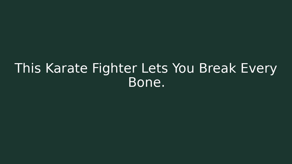 This Karate Fighter Lets You Break Every Bone.