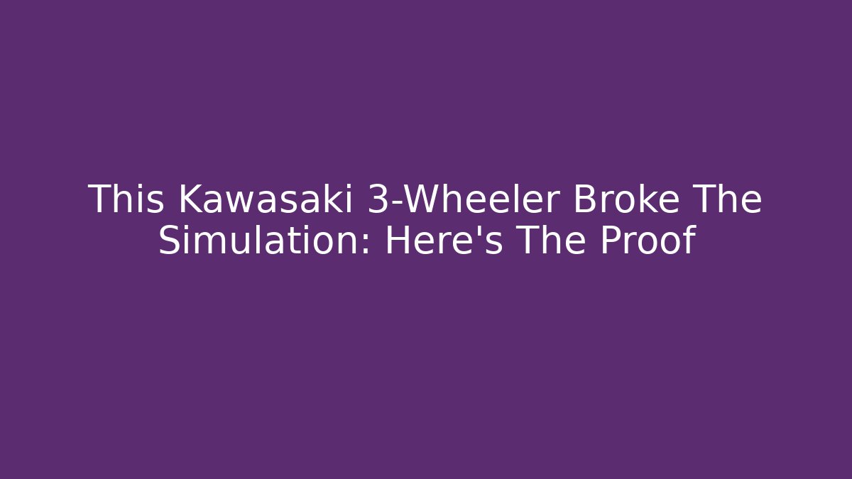 This Kawasaki 3-Wheeler Broke The Simulation: Here's The Proof