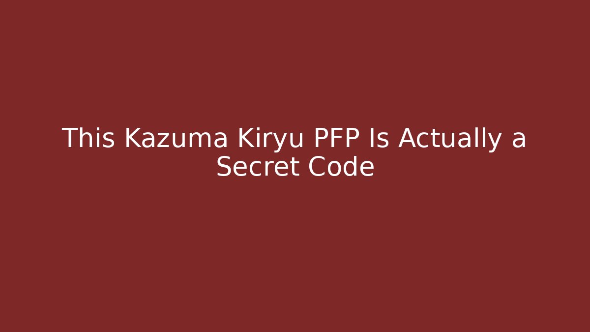 This Kazuma Kiryu PFP Is Actually a Secret Code - Critter Realm