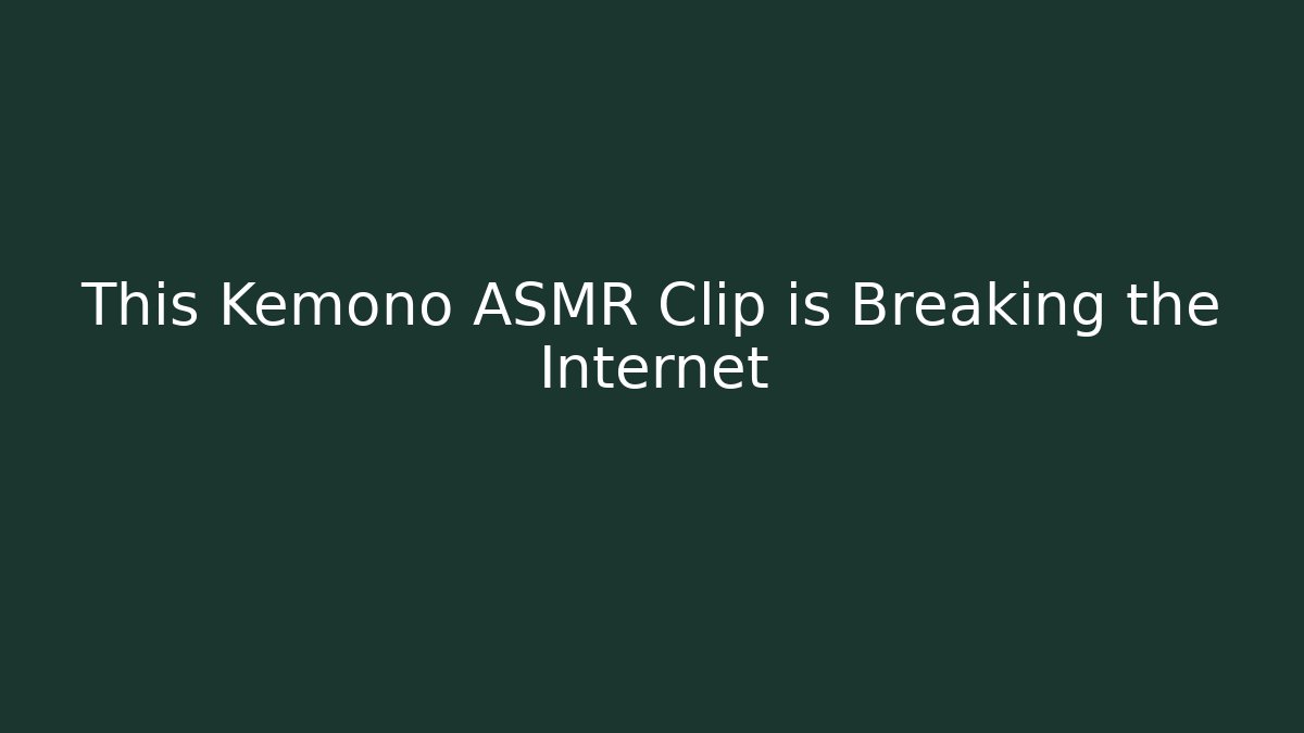 This Kemono ASMR Clip is Breaking the Internet