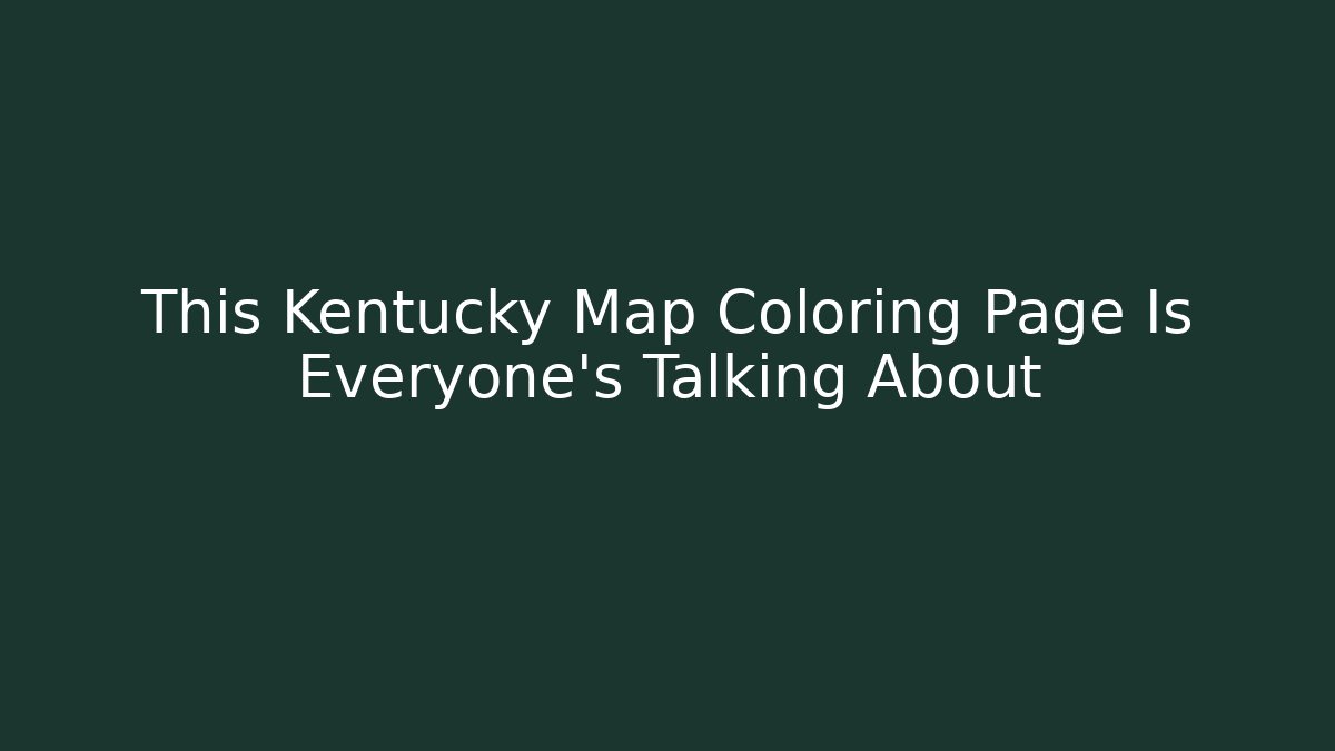 This Kentucky Map Coloring Page Is Everyone's Talking About