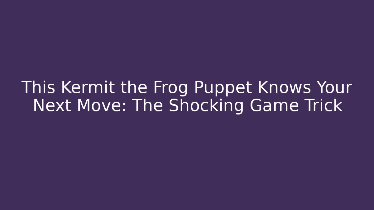 This Kermit the Frog Puppet Knows Your Next Move: The Shocking Game Trick