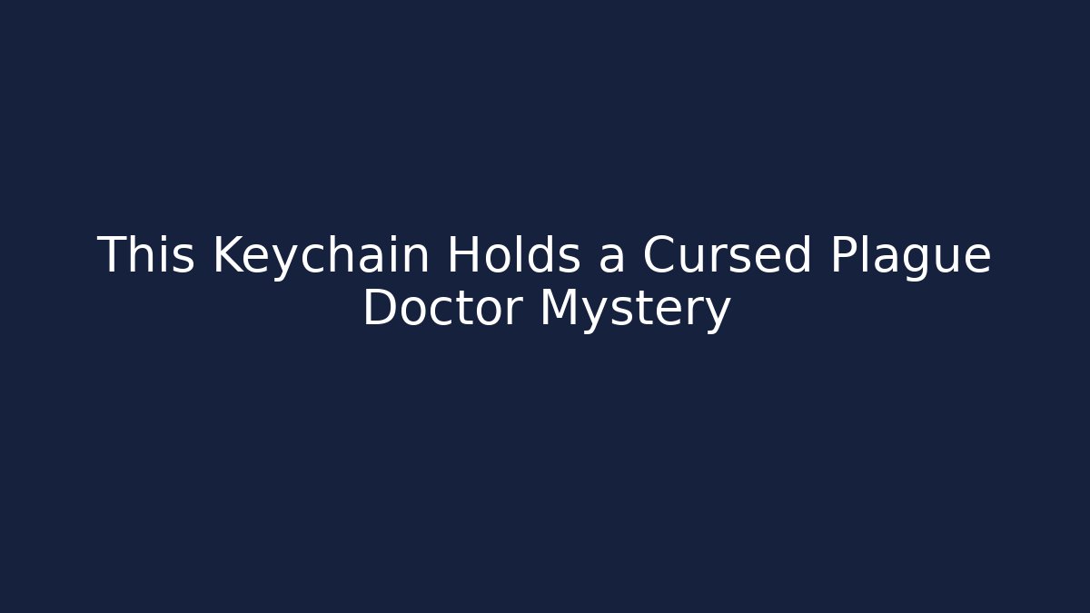 This Keychain Holds a Cursed Plague Doctor Mystery