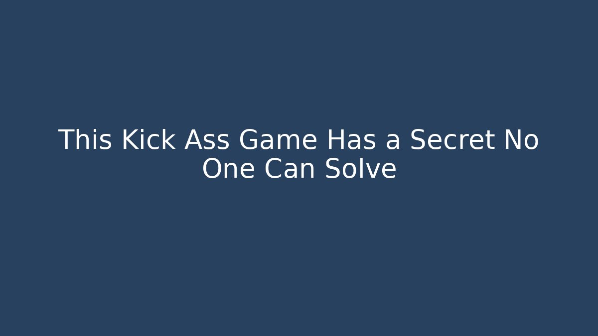 This Kick Ass Game Has a Secret No One Can Solve