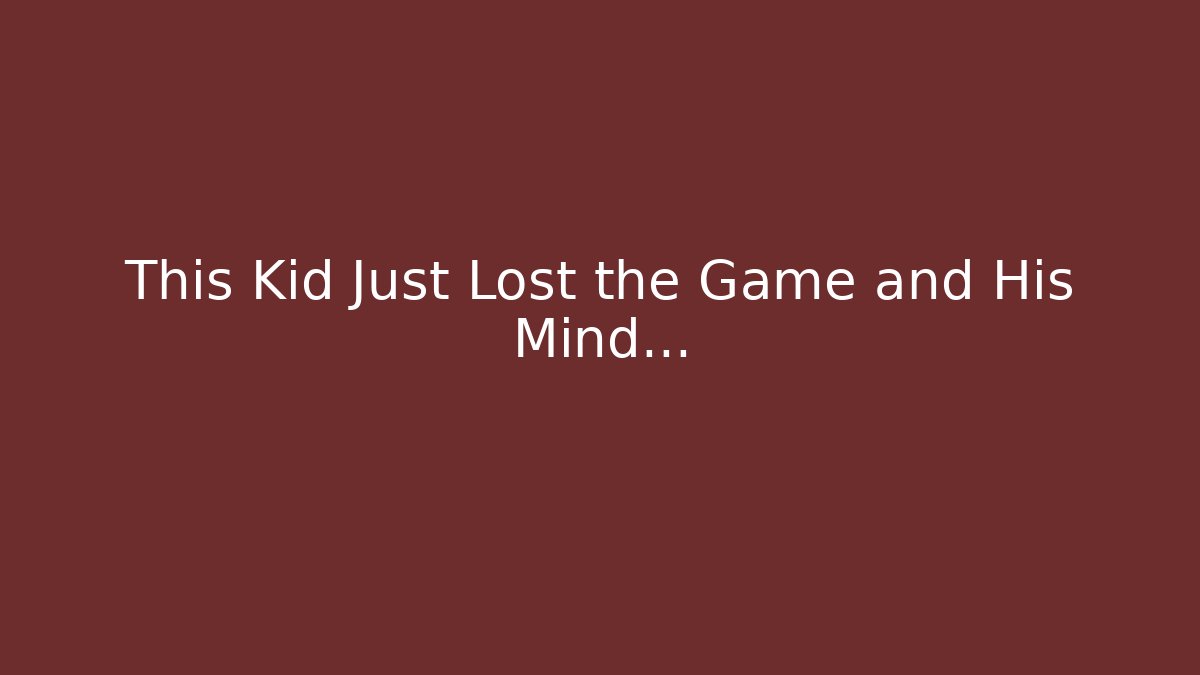 This Kid Just Lost the Game and His Mind...