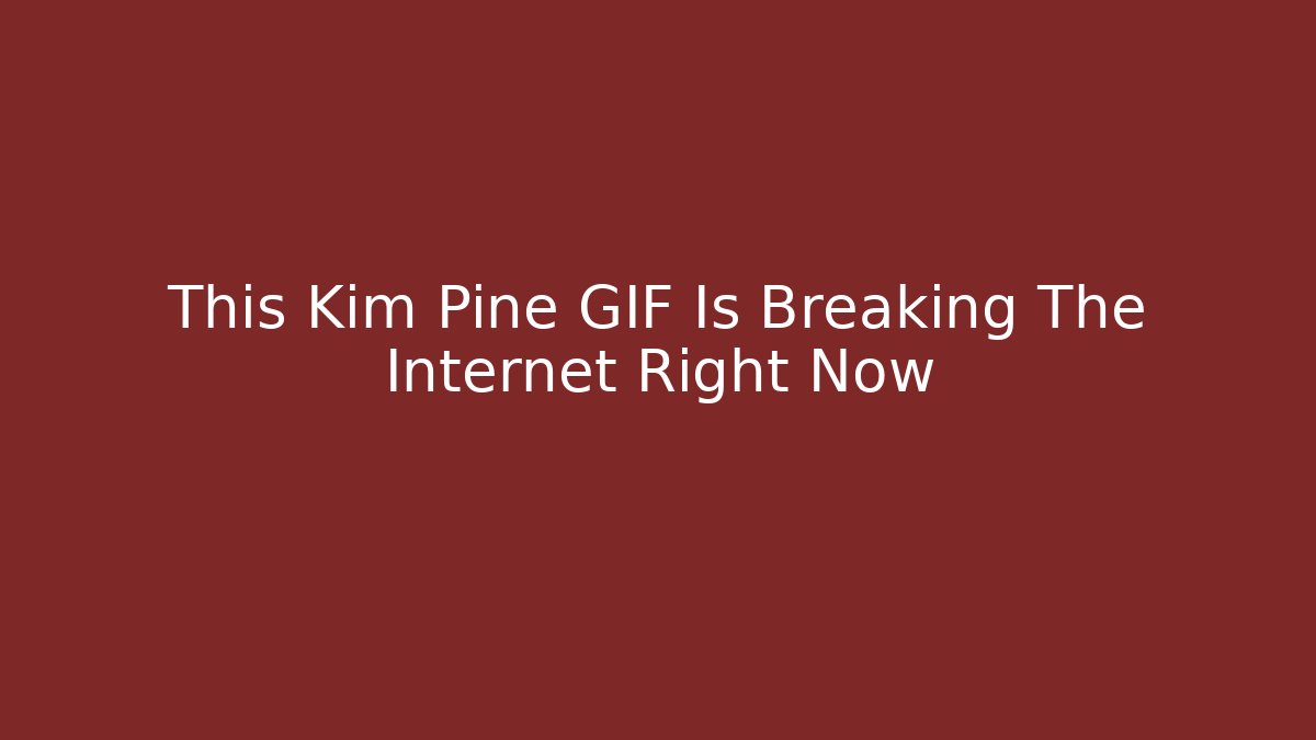 This Kim Pine GIF Is Breaking The Internet Right Now
