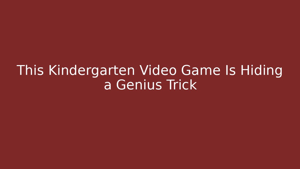 This Kindergarten Video Game Is Hiding a Genius Trick