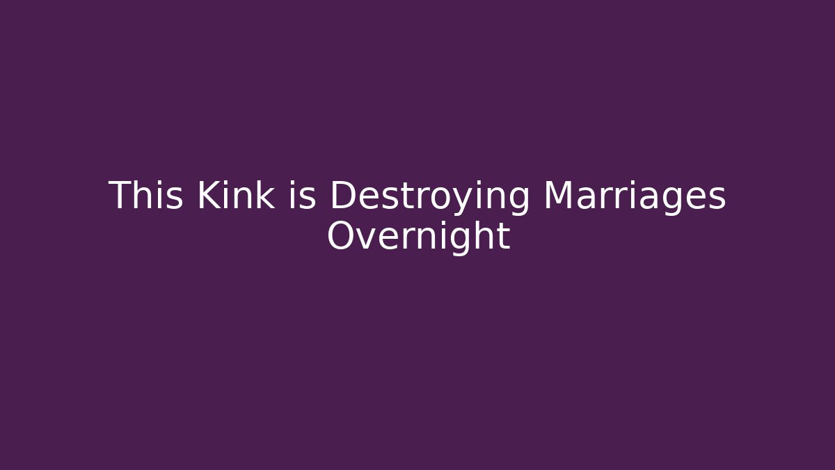 This Kink is Destroying Marriages Overnight - Critter Realm