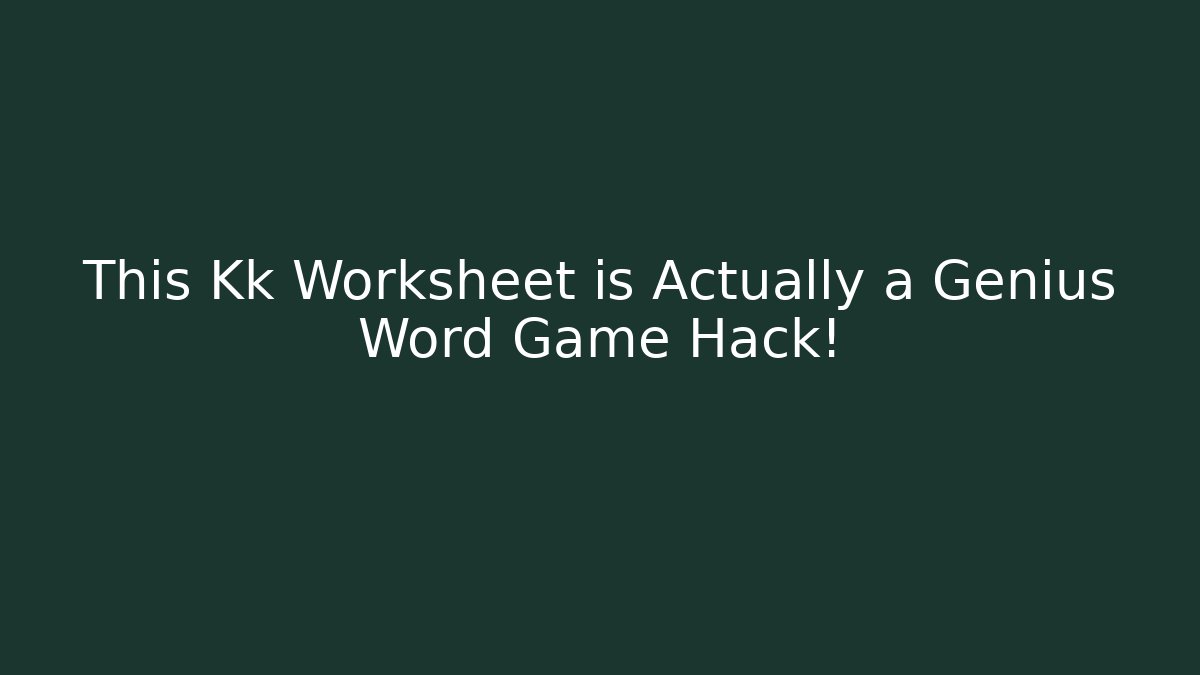 This Kk Worksheet is Actually a Genius Word Game Hack!