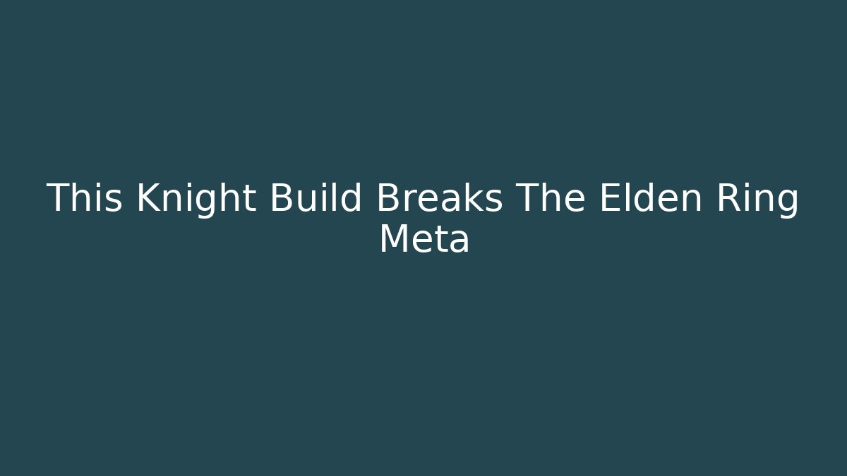 This Knight Build Breaks The Elden Ring Meta