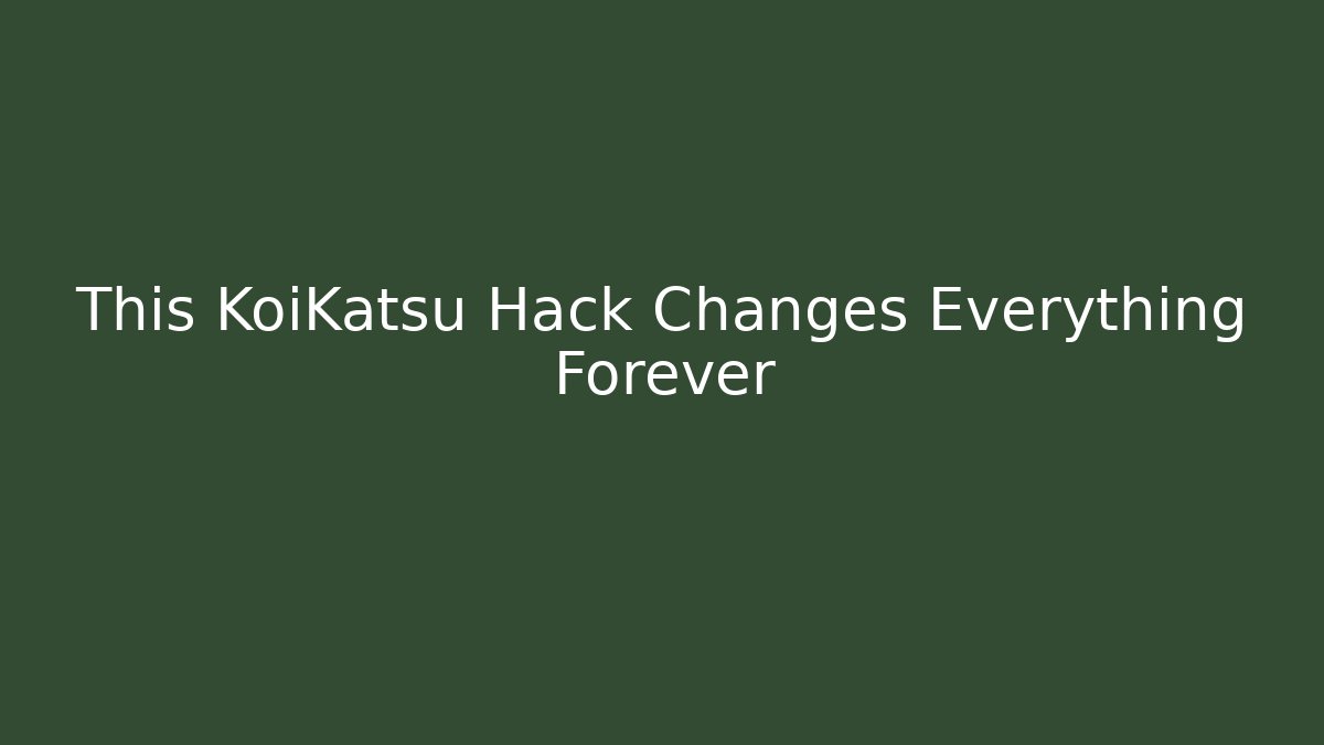 This KoiKatsu Hack Changes Everything Forever