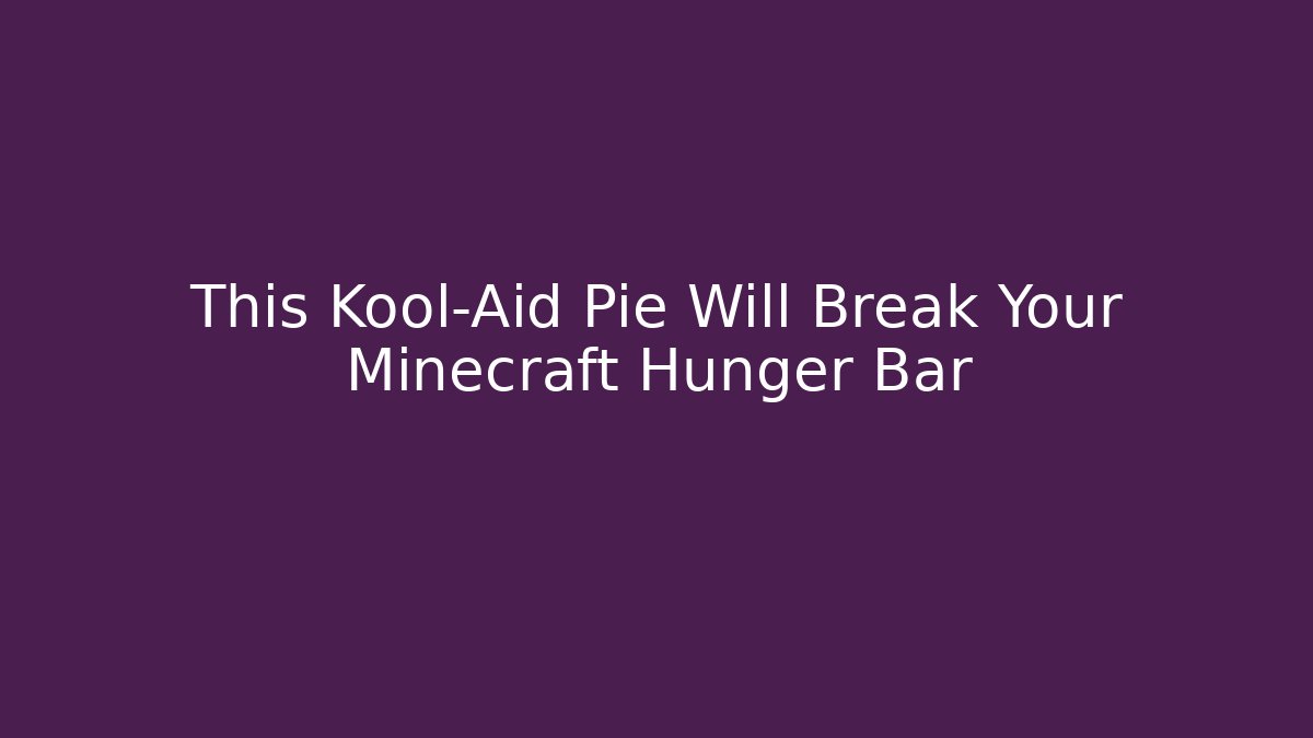 This Kool-Aid Pie Will Break Your Minecraft Hunger Bar