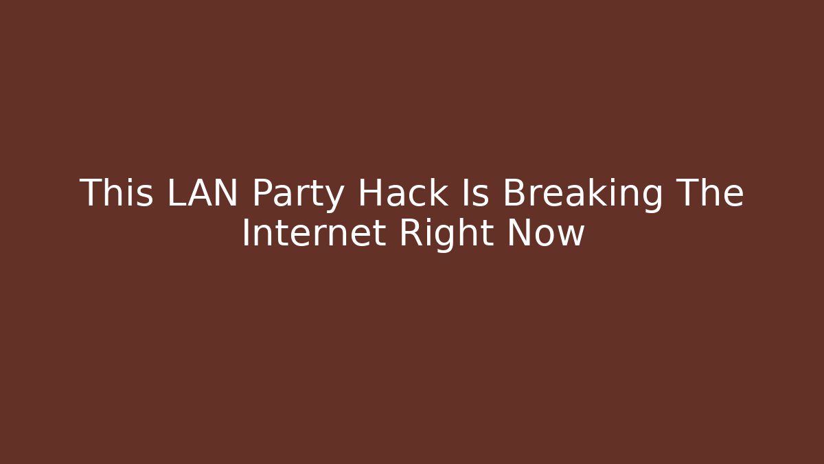 This LAN Party Hack Is Breaking The Internet Right Now - Critter Realm