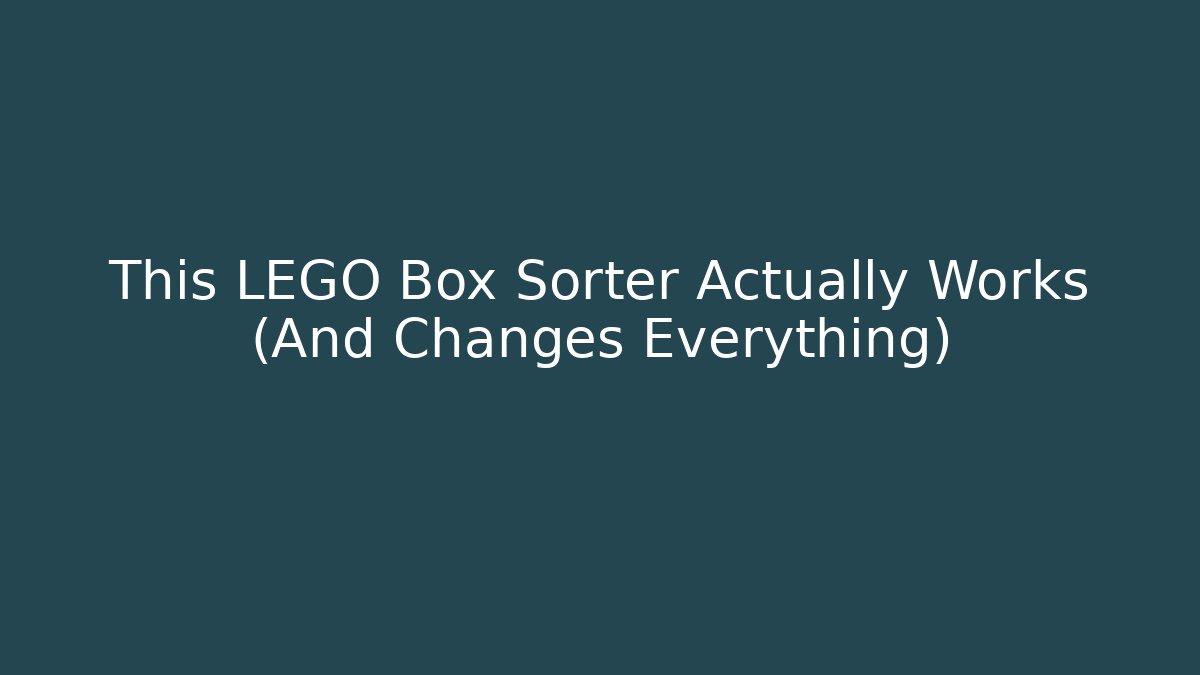 This LEGO Box Sorter Actually Works (And Changes Everything)
