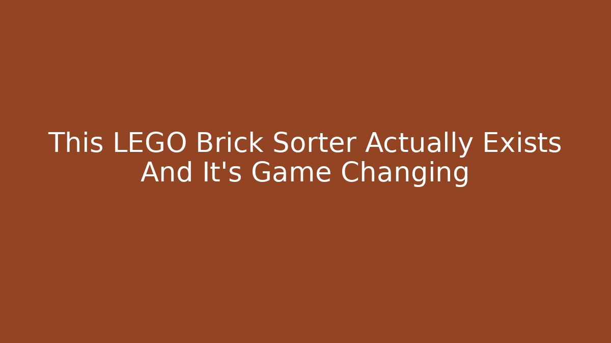 This LEGO Brick Sorter Actually Exists And It’s Game Changing - Critter Realm