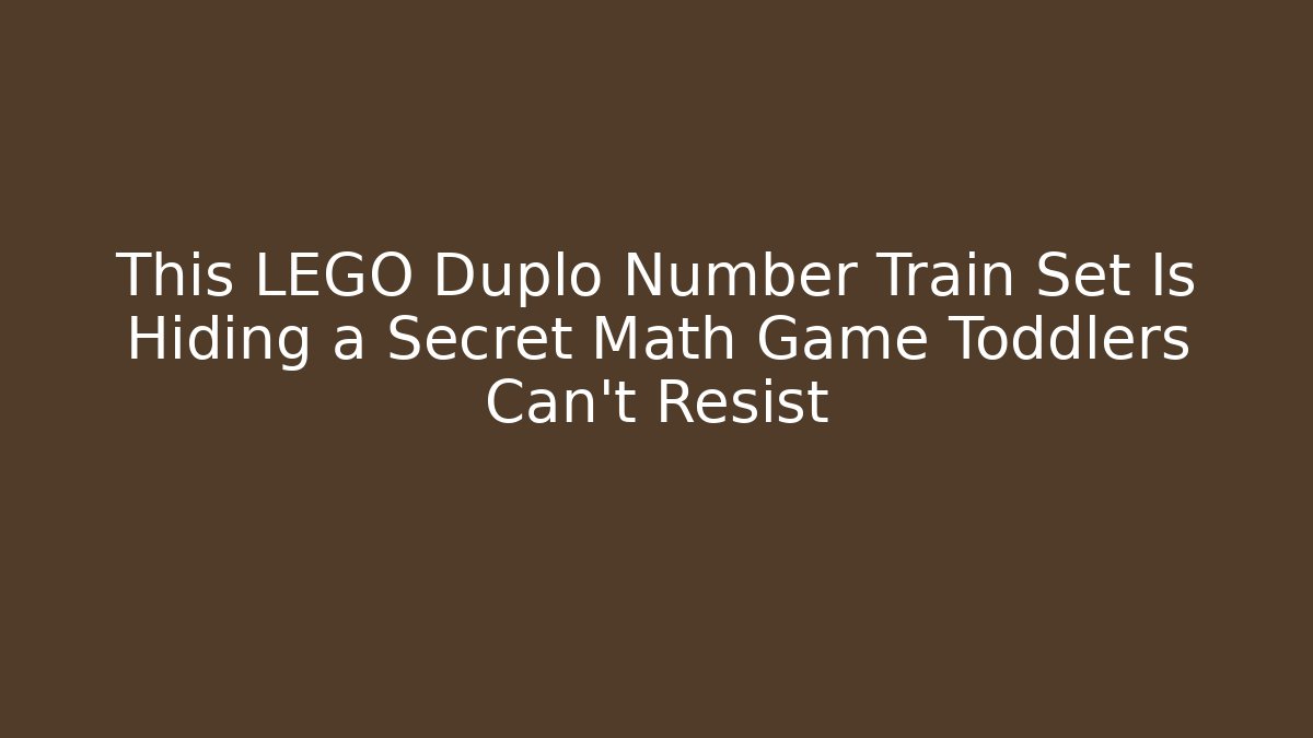 This LEGO Duplo Number Train Set Is Hiding a Secret Math Game Toddlers Can't Resist