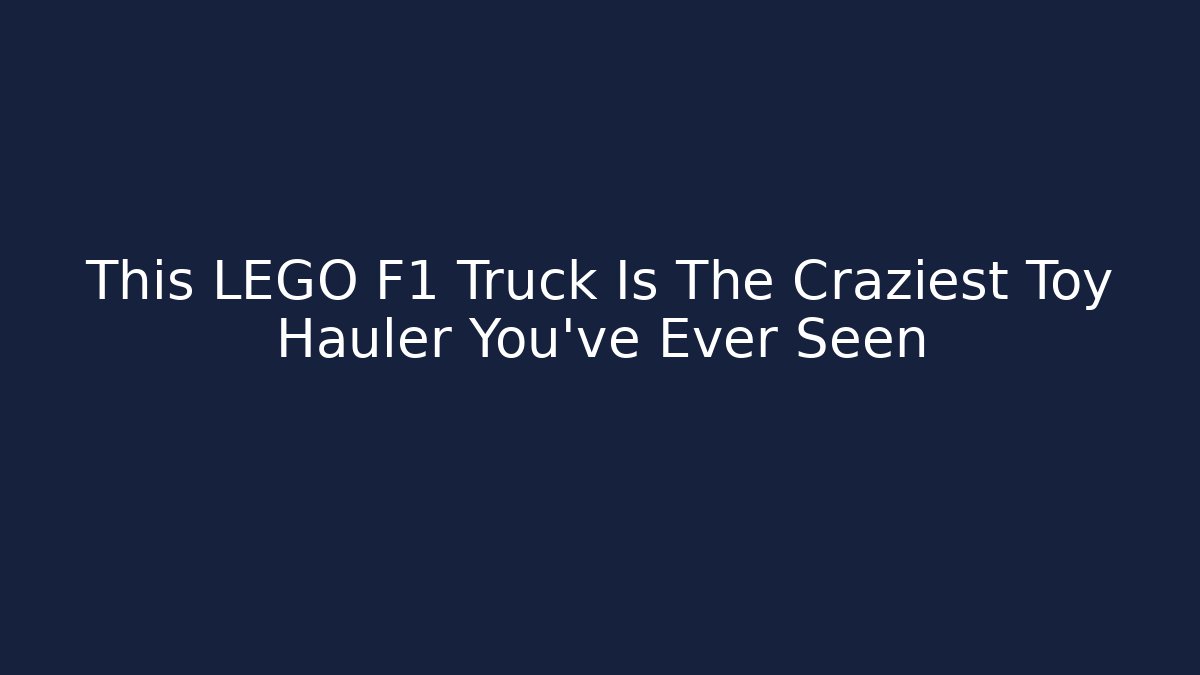 This LEGO F1 Truck Is The Craziest Toy Hauler You’ve Ever Seen