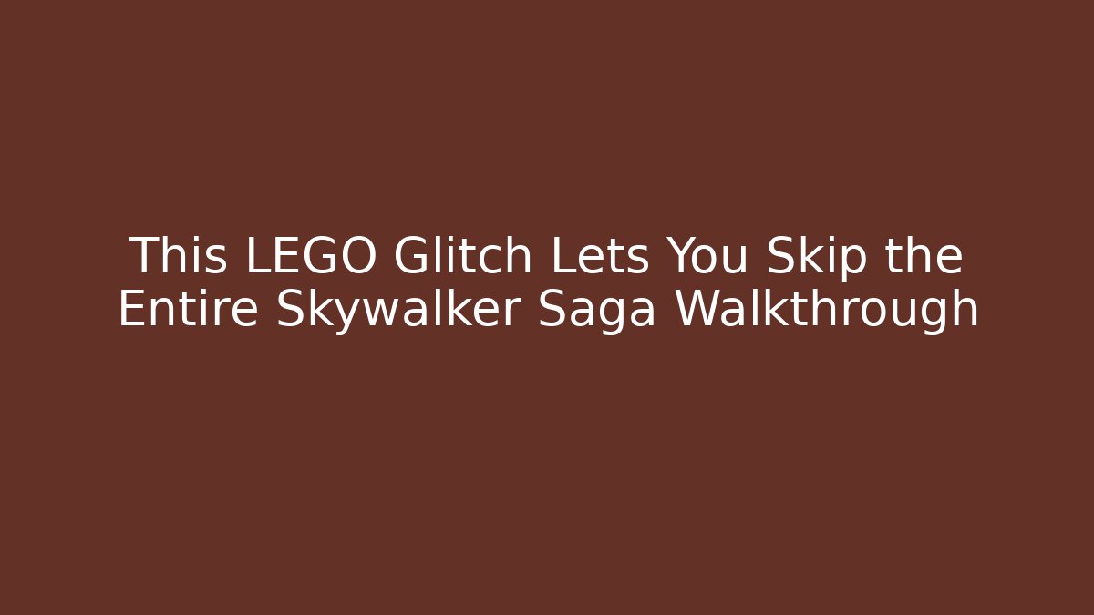 This LEGO Glitch Lets You Skip the Entire Skywalker Saga Walkthrough