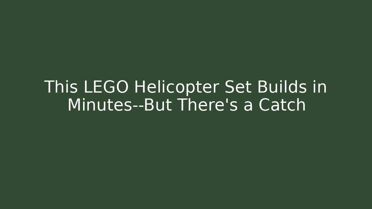 This LEGO Helicopter Set Builds in Minutes—But There's a Catch