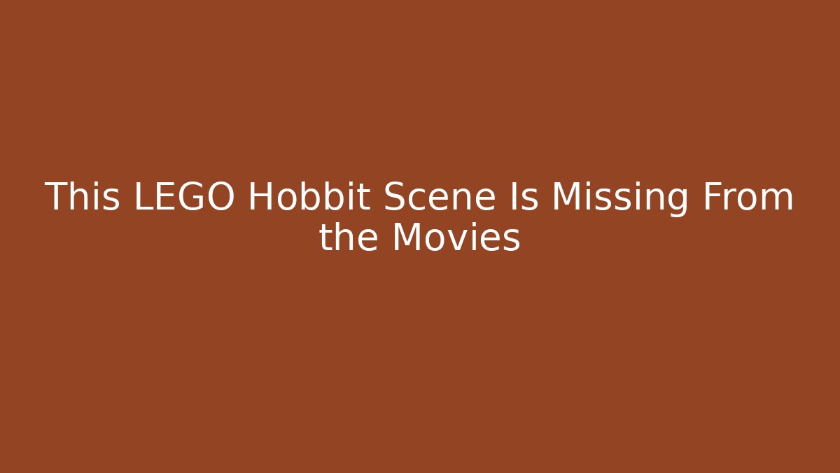 This LEGO Hobbit Scene Is Missing From the Movies