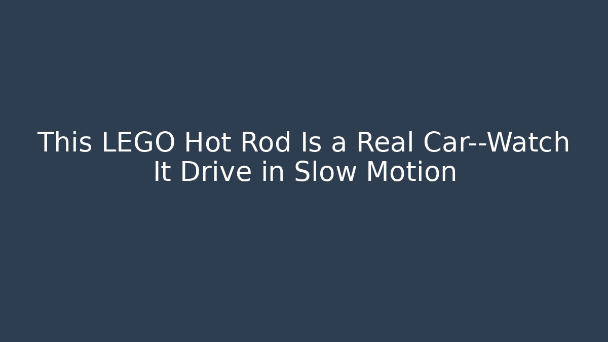 This LEGO Hot Rod Is a Real Car—Watch It Drive in Slow Motion