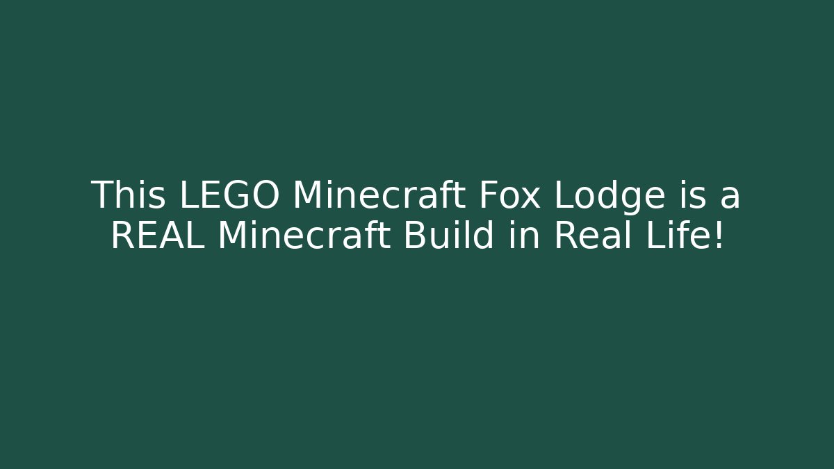 This LEGO Minecraft Fox Lodge is a REAL Minecraft Build in Real Life!