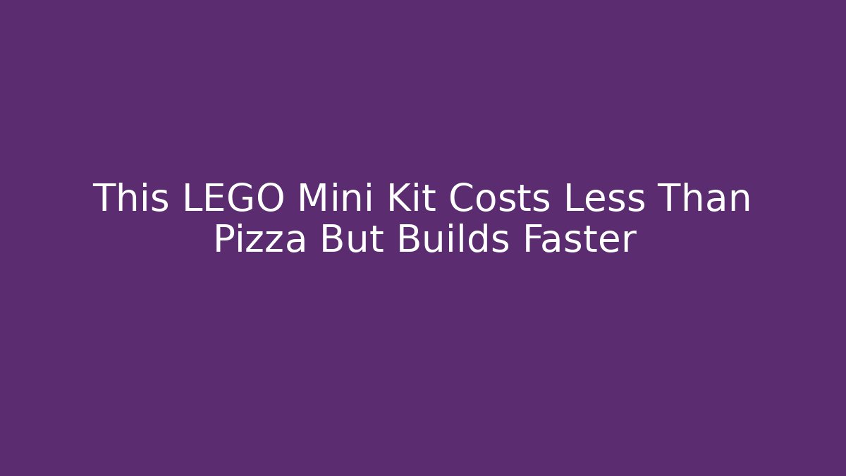 This LEGO Mini Kit Costs Less Than Pizza But Builds Faster