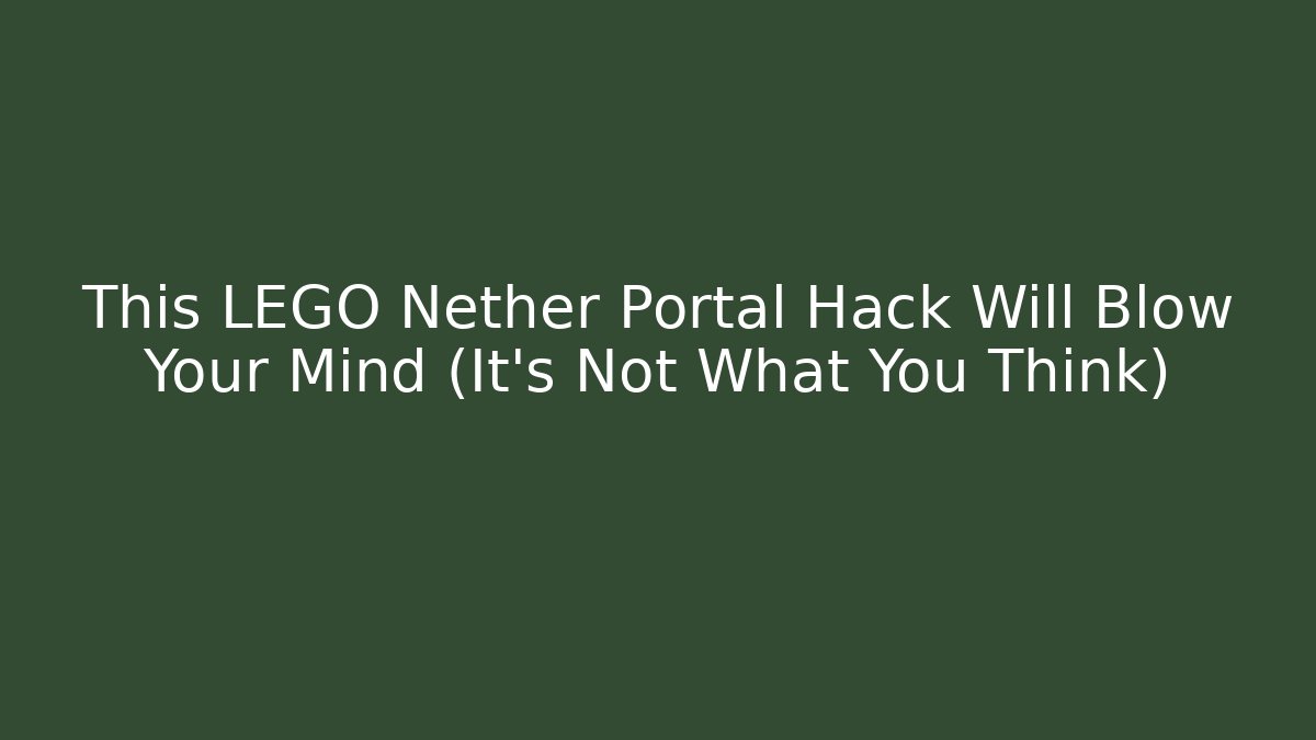This LEGO Nether Portal Hack Will Blow Your Mind (It's Not What You Think)