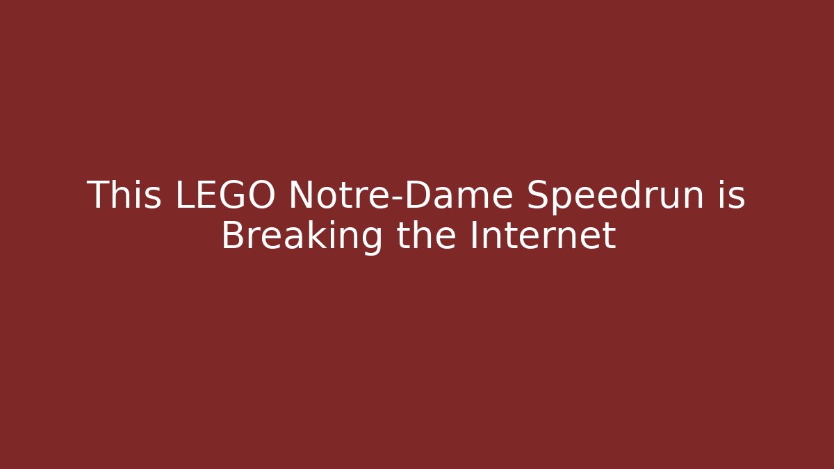 This LEGO Notre-Dame Speedrun is Breaking the Internet - Critter Realm