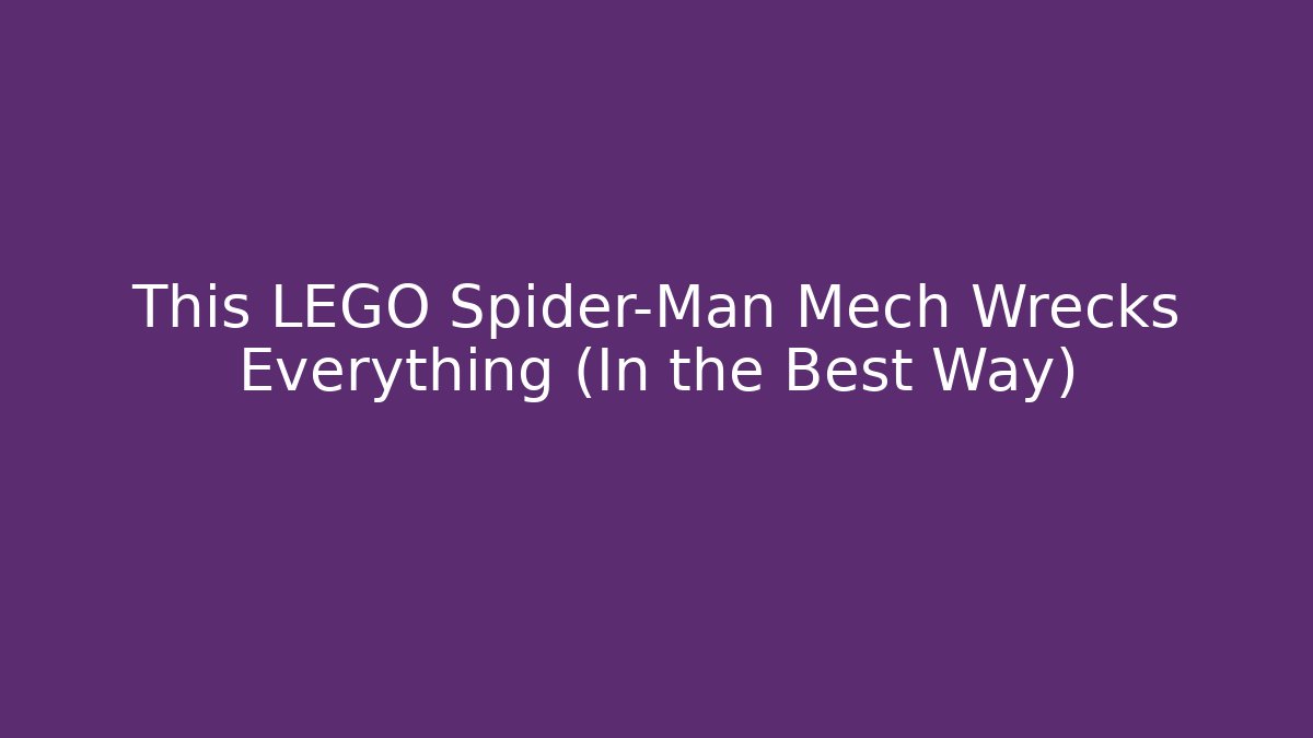 This LEGO Spider-Man Mech Wrecks Everything (In the Best Way)