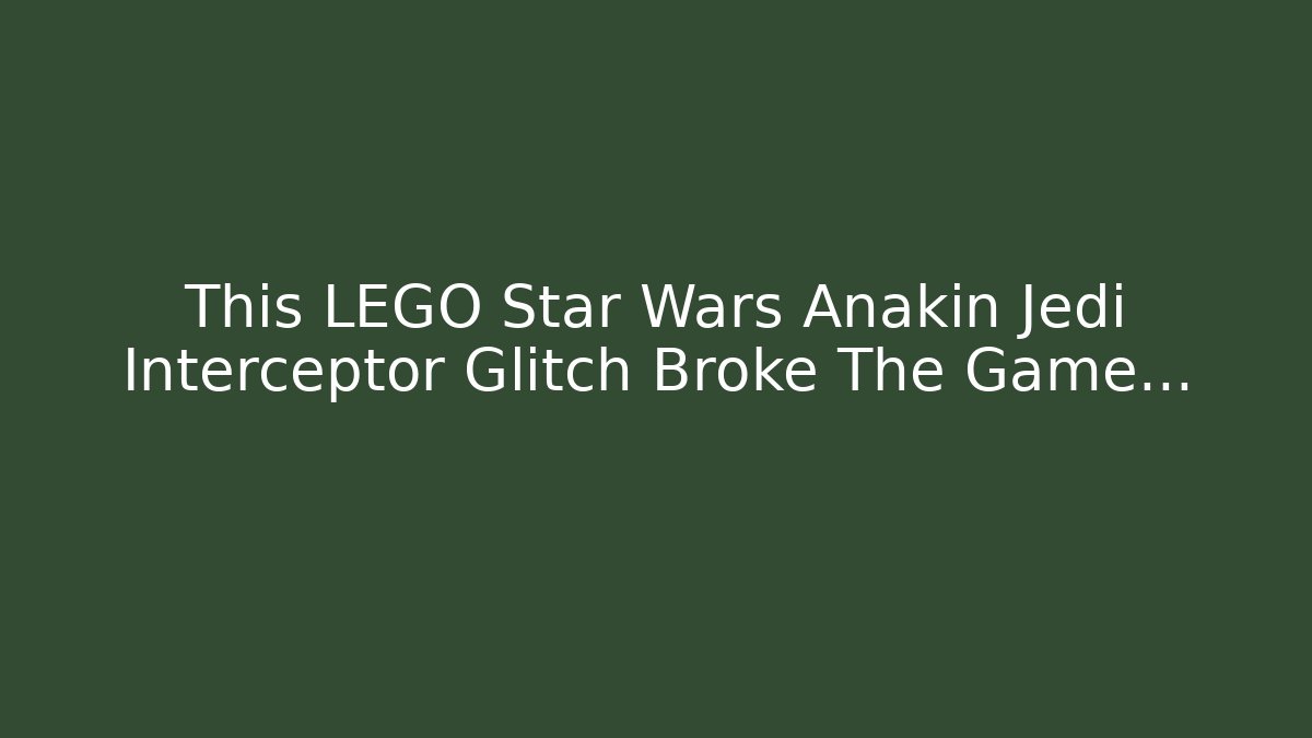 This LEGO Star Wars Anakin Jedi Interceptor Glitch Broke The Game...