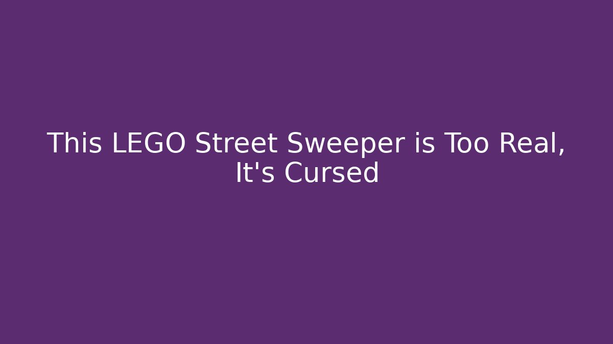 This LEGO Street Sweeper is Too Real, It's Cursed - Critter Realm