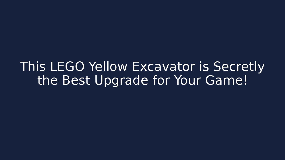 This LEGO Yellow Excavator is Secretly the Best Upgrade for Your Game!