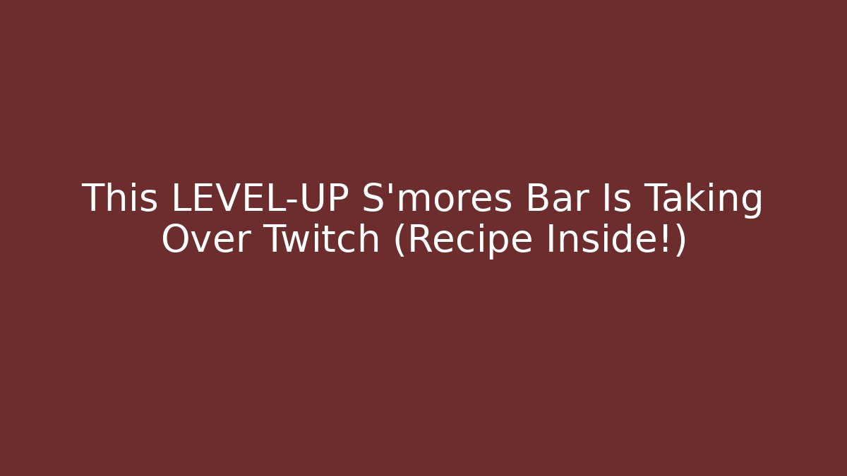This LEVEL-UP S'mores Bar Is Taking Over Twitch (Recipe Inside!)