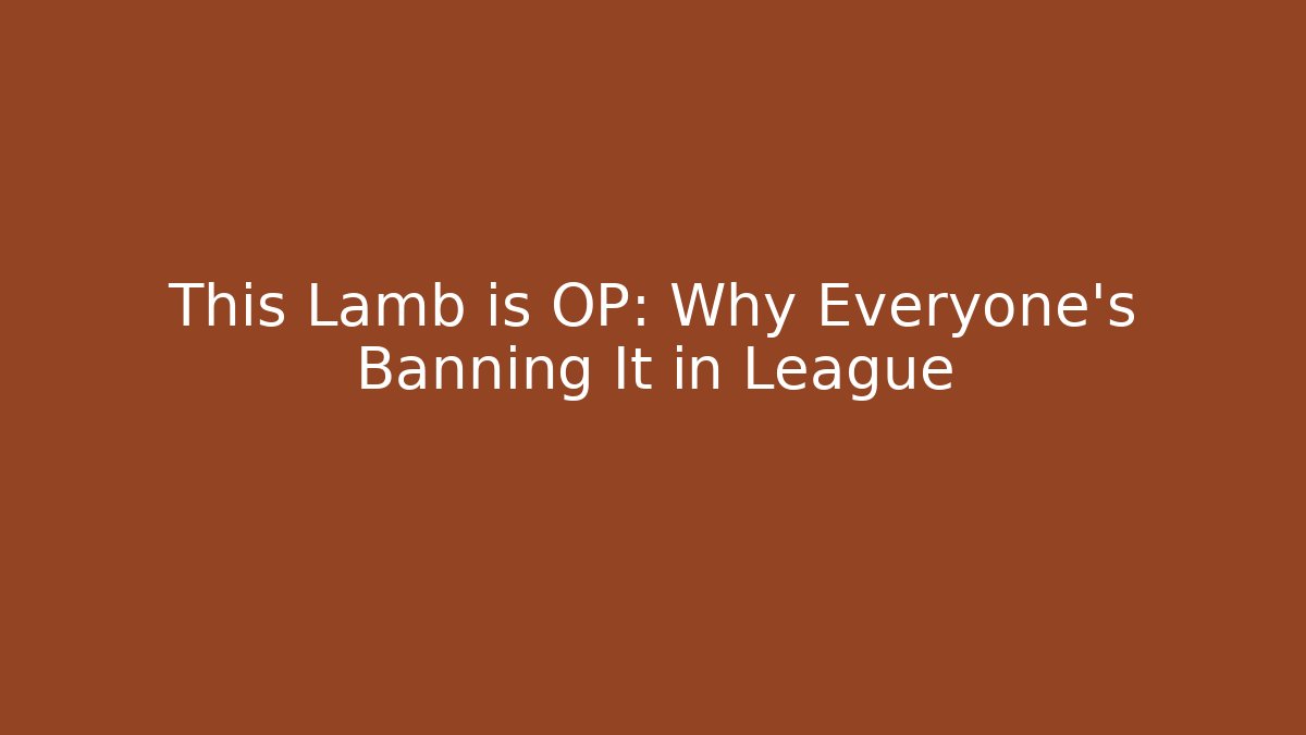 This Lamb is OP: Why Everyone's Banning It in League
