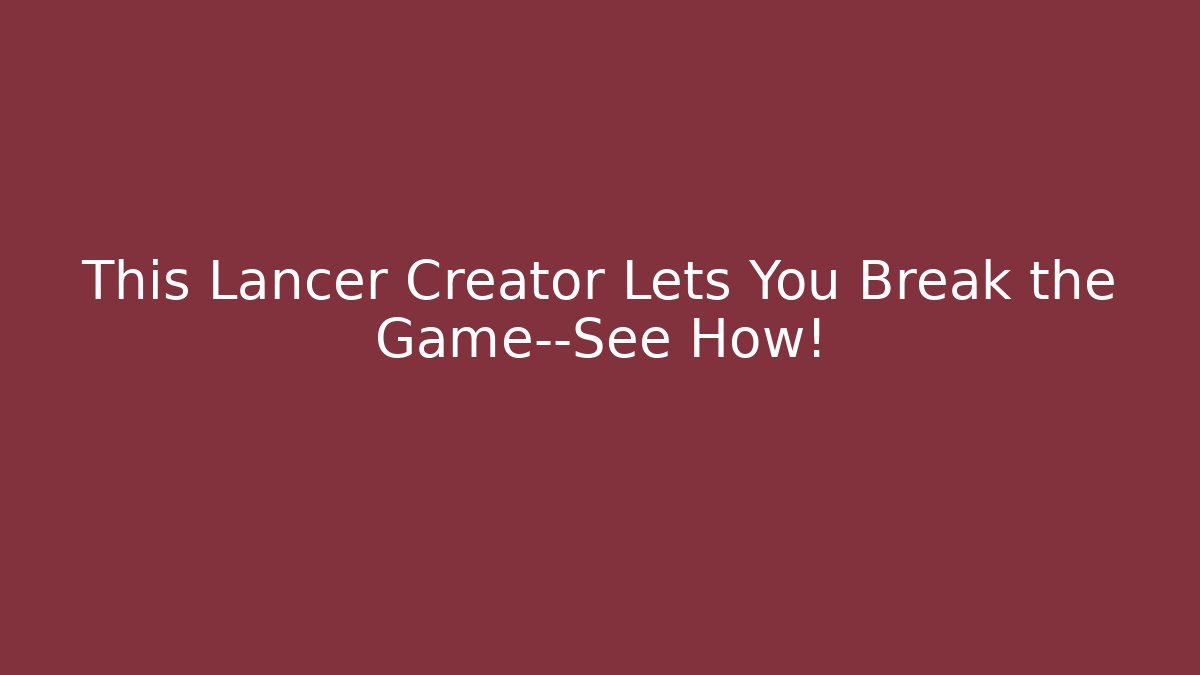This Lancer Creator Lets You Break the Game—See How! - Critter Realm