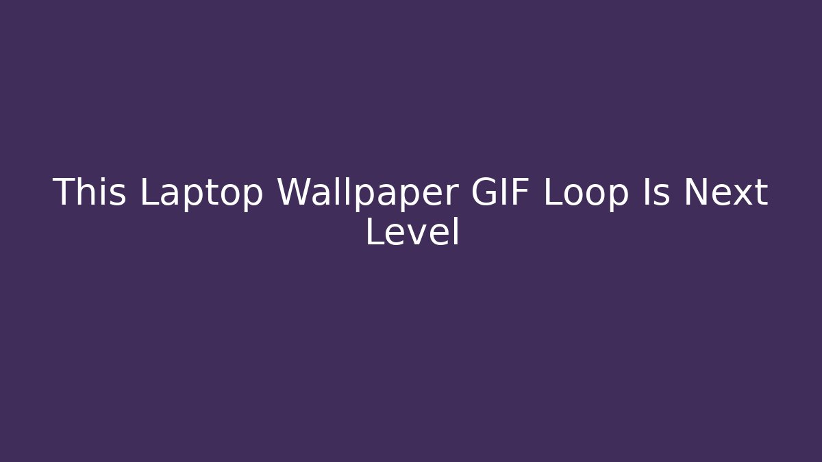 This Laptop Wallpaper GIF Loop Is Next Level