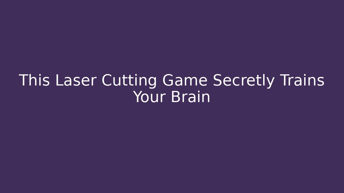 This Laser Cutting Game Secretly Trains Your Brain - Critter Realm