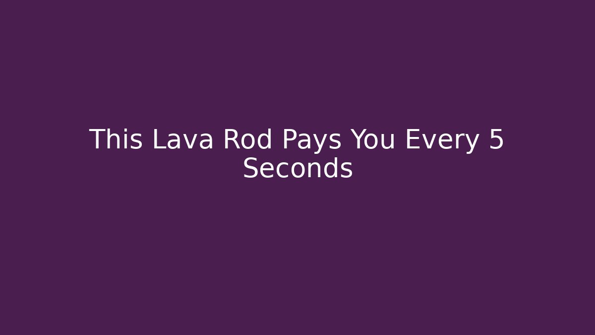 This Lava Rod Pays You Every 5 Seconds - Critter Realm