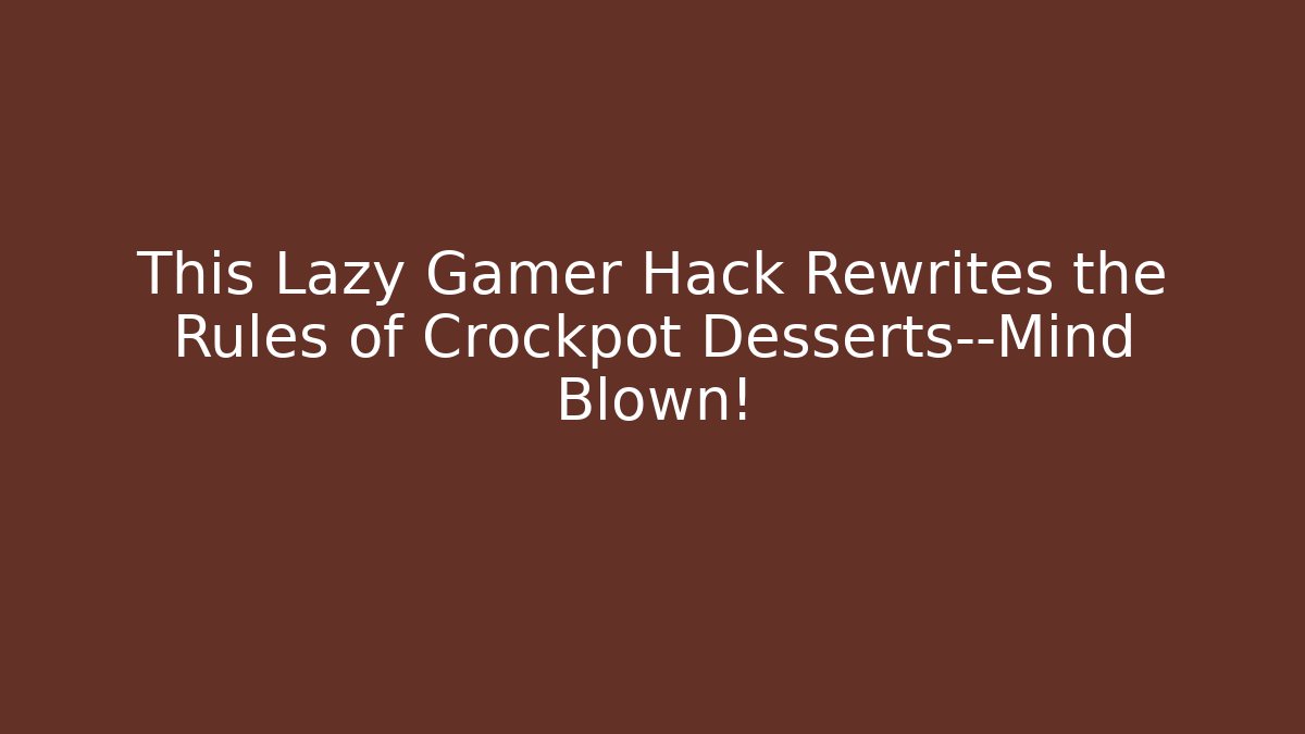 This Lazy Gamer Hack Rewrites the Rules of Crockpot Desserts—Mind Blown!